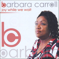 Barbara Carroll - Joy While We Wait