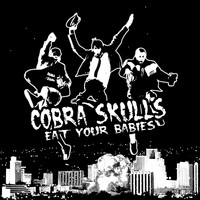 Cobra Skulls - Eat Your Babies (2005 Recordings)