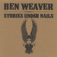 Ben Weaver - Stories Under Nails
