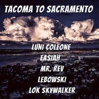 Luni Coleone - Tacoma to Sacramento (feat. Lebowski, Lok Skywalker, Mr. Rev & Easiah) (Explicit)