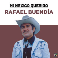 Rafael Buendia - Mi Mexico Querido