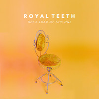 Royal Teeth - Get a Load of This One