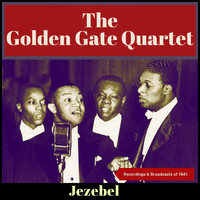 The Golden Gate Quartet - Jezebel (Recordings & Broadcasts Of 1941)