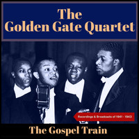 The Golden Gate Quartet - The Gospel Train (Recordings & Broadcasts Of 1941 - 1943)