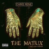 Chris Rene - The Matrix (feat. Fury Figeroa) (Explicit)
