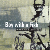 Boy With A Fish - Birds Fly Backwards