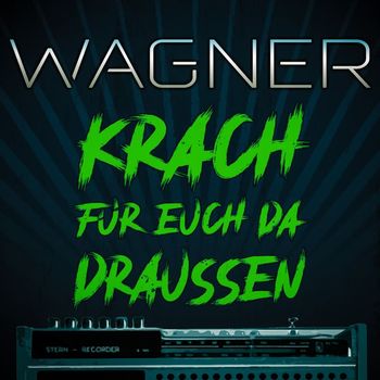 Wagner - Krach für euch da draussen