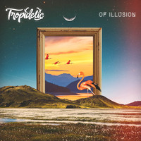 Tropidelic - Of Illusion (Explicit)