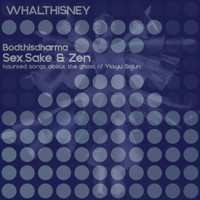 WHALTHISNEY - Bodthisdharma - Sex, Sake & Zen (Haunted Songs About the Ghost of Ikkyu Sojun)