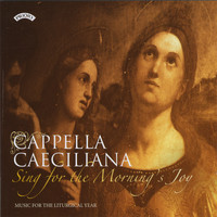 Cappella Caeciliana - Sing for the Morning's Joy