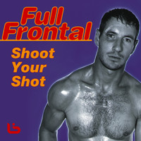 Full Frontal - Shoot Your Shot