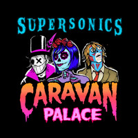 Caravan Palace - Supersonics (Out Come the Freaks Edit)