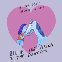 Billie The Vision & The Dancers - If You Don't Believe in Love