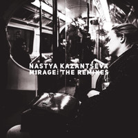 Nastya Kazantseva - Mirage: The Remixes