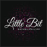 Rachel Philipp - Little Bit
