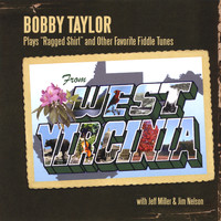Bobby Taylor - Bobby Taylor Plays "Ragged Shirt" and Other Favorite Fiddle Tunes From West Virginia