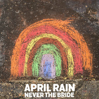 Never The Bride - April Rain