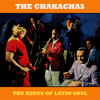 The Chakachas - The Kings of Latin Soul (Remastered)
