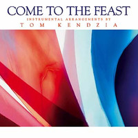 Tom Kendzia - Come to the Feast