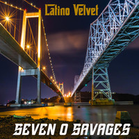 Latino Velvet - Seven O Savages (Explicit)