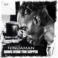 Ninja Man - Dawg Nyam Yuh Supper