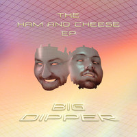 Big Dipper - The Ham and Cheese EP (Explicit)