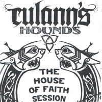 Culann's Hounds - The House Of Faith Session