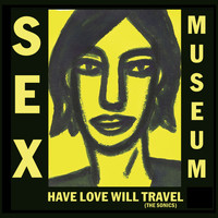 Sex Museum - Have Love Will Travel