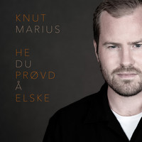 Knut Marius - He du prøvd å Elske