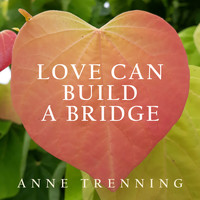 Anne Trenning - Love Can Build a Bridge
