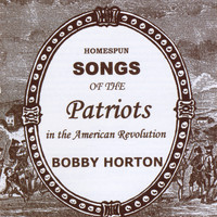Bobby Horton - Homespun Songs of the Patriots in the American Revolution