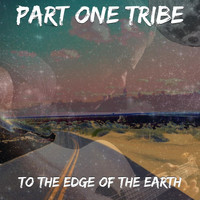Part One Tribe - To the Edge of the Earth (Explicit)