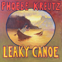 Phoebe Kreutz - Leaky Canoe
