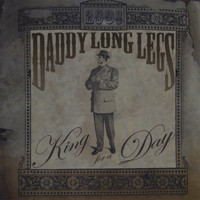 Daddy Long Legs - King for a Day