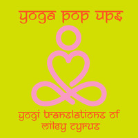 Yoga Pop Ups - Yogi Translations of Miley Cyrus