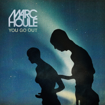 Marc Houle - You Go Out