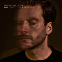 Maximilian Hecker - Wretched Love Songs