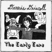 Dennis Driscoll - The Early Ears