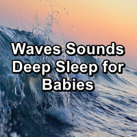 Water Soundscapes - Waves Sounds Deep Sleep for Babies