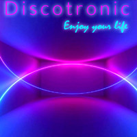 Discotronic - Enjoy Your Life (Italo Disco New Generation Version)
