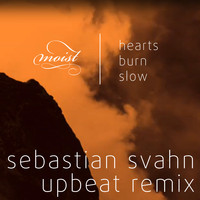 Moist - Hearts Burn Slow (Sebastian Svahn Upbeat Remix)