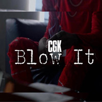 CGK - Blow It (Explicit)