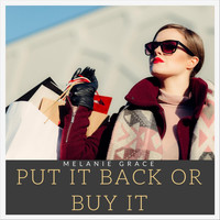 Melanie Grace - Put It Back or Buy It