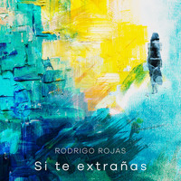 Rodrigo Rojas - Si Te Extrañas