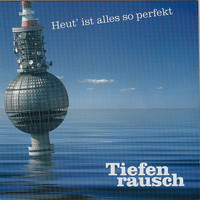 Tiefenrausch - Heut' ist alles so perfekt
