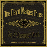 The Devil Makes Three - I'm a Stranger Here (Deluxe)