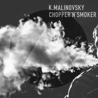 K.Malinovsky - Chopper'n'Smoker