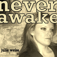 Julie Weiss - Never Awake