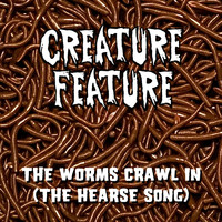 Creature Feature - The Worms Crawl In (The Hearse Song)