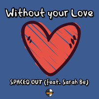 Spaced Out - Without Your Love